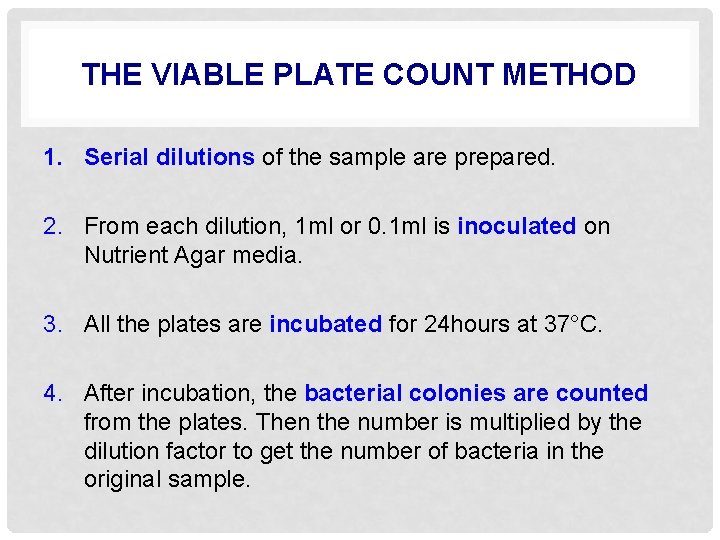 THE VIABLE PLATE COUNT METHOD 1. Serial dilutions of the sample are prepared. 2.