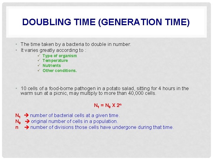 DOUBLING TIME (GENERATION TIME) • The time taken by a bacteria to double in