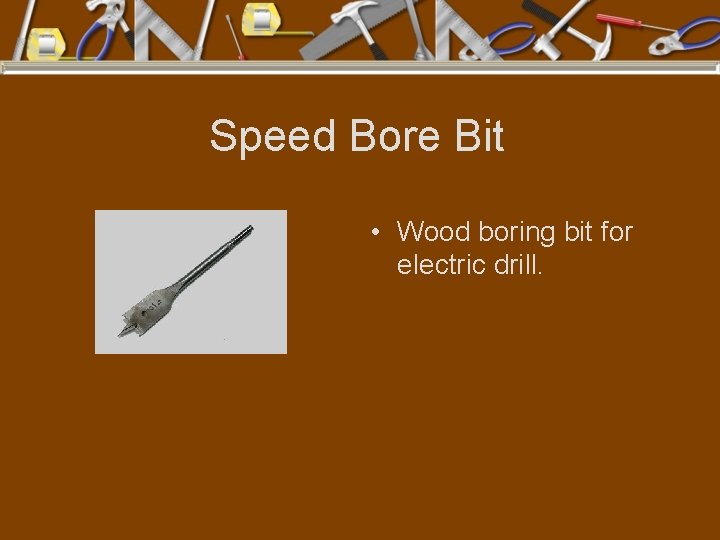 Speed Bore Bit • Wood boring bit for electric drill. 