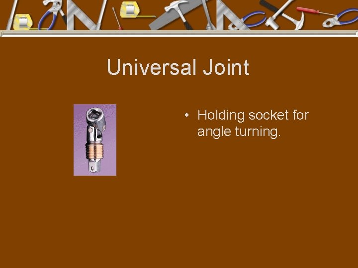 Universal Joint • Holding socket for angle turning. 