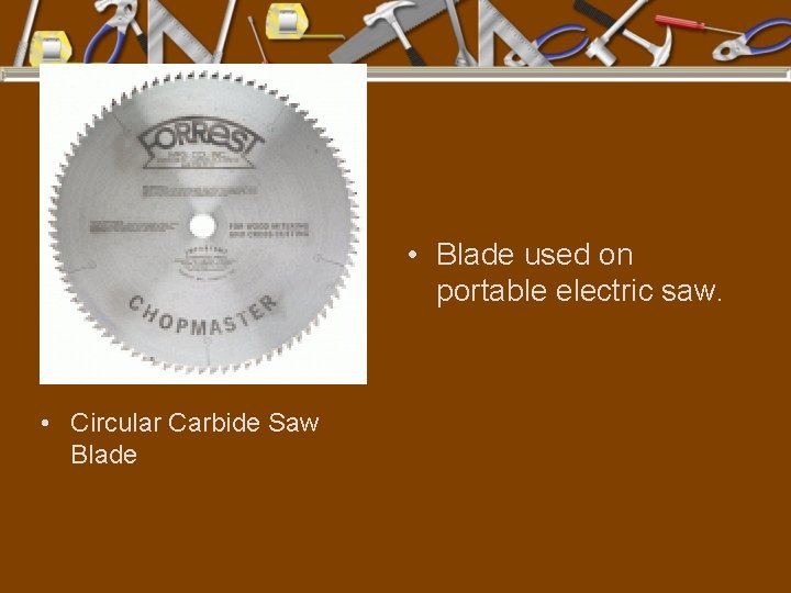  • Blade used on portable electric saw. • Circular Carbide Saw Blade 