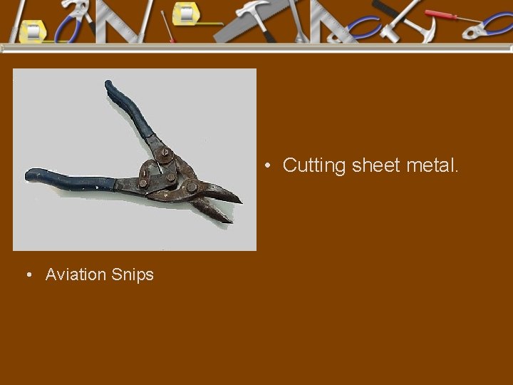  • Cutting sheet metal. • Aviation Snips 