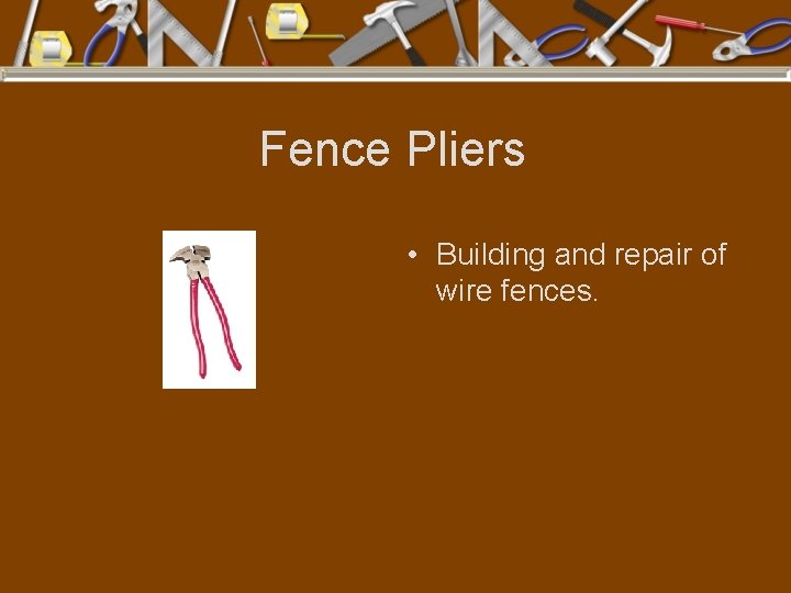 Fence Pliers • Building and repair of wire fences. 