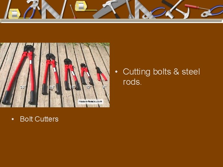  • Cutting bolts & steel rods. • Bolt Cutters 