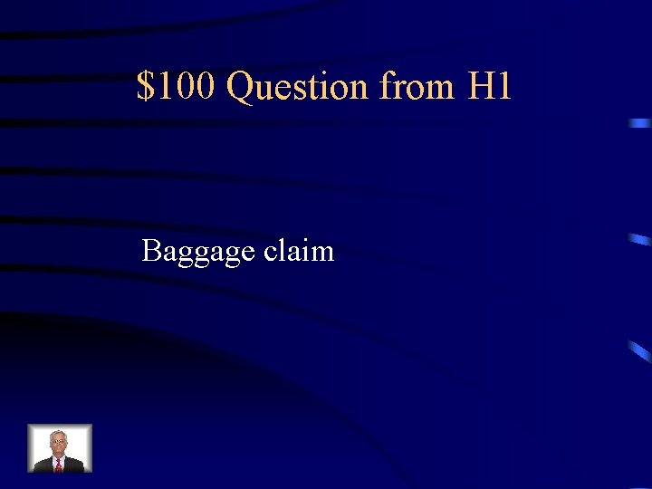 $100 Question from H 1 Baggage claim 