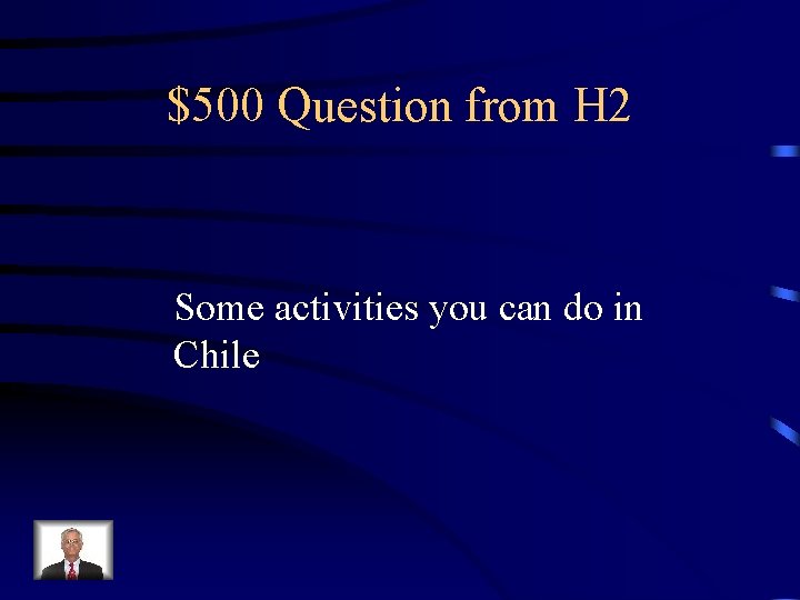 $500 Question from H 2 Some activities you can do in Chile 