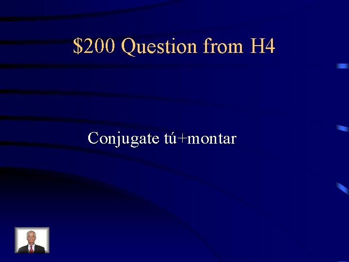 $200 Question from H 4 Conjugate tú+montar 