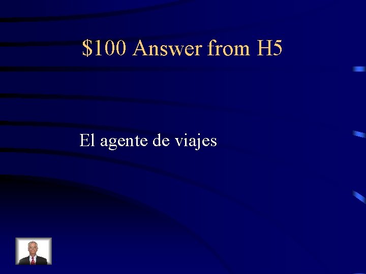 $100 Answer from H 5 El agente de viajes 