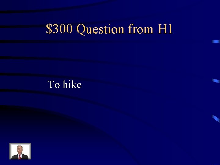 $300 Question from H 1 To hike 