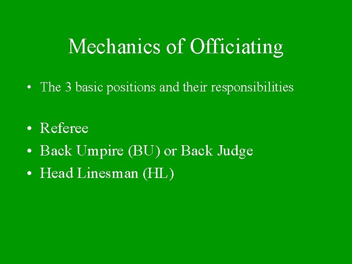 Mechanics of Officiating • The 3 basic positions and their responsibilities • Referee •