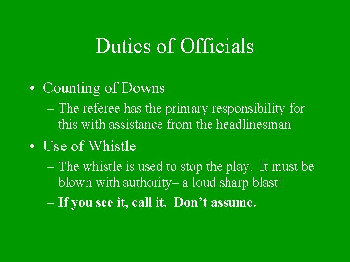 Duties of Officials • Counting of Downs – The referee has the primary responsibility
