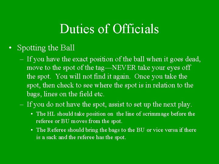 Duties of Officials • Spotting the Ball – If you have the exact position