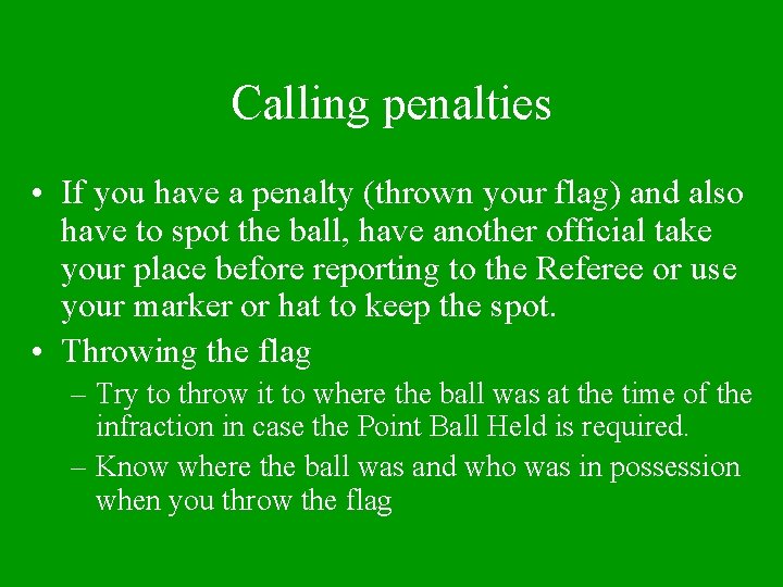 Calling penalties • If you have a penalty (thrown your flag) and also have