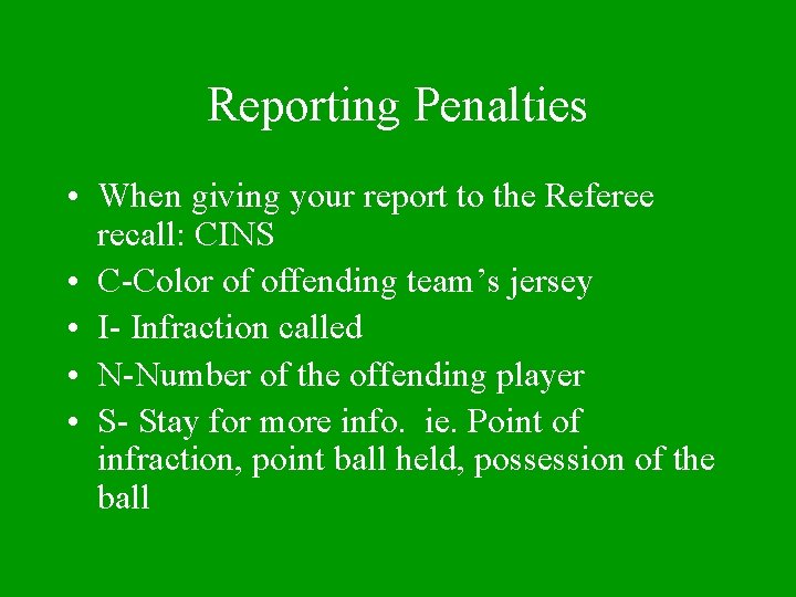 Reporting Penalties • When giving your report to the Referee recall: CINS • C-Color