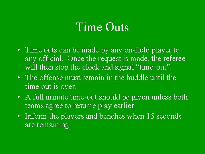Time Outs • Time outs can be made by any on-field player to any