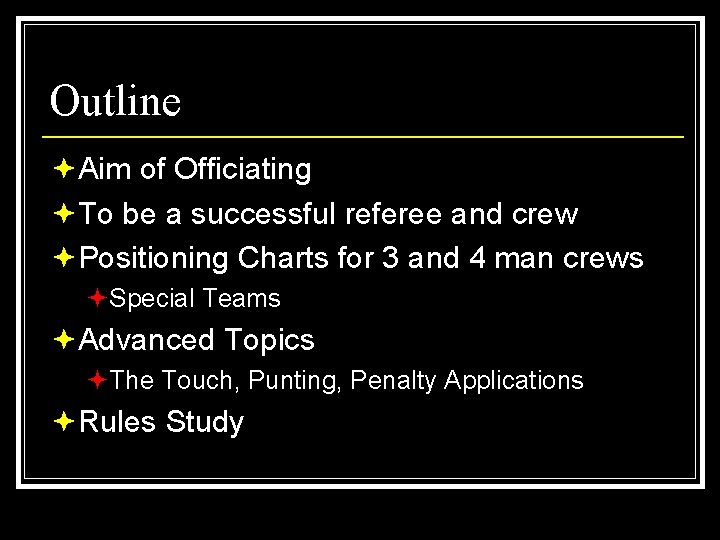 Outline ªAim of Officiating ªTo be a successful referee and crew ªPositioning Charts for