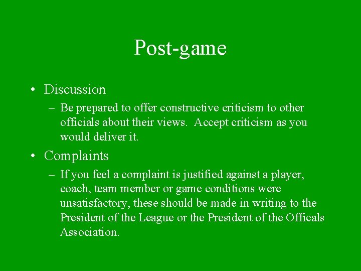 Post-game • Discussion – Be prepared to offer constructive criticism to other officials about