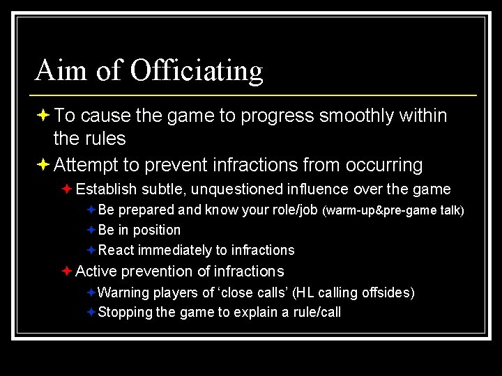 Aim of Officiating ª To cause the game to progress smoothly within the rules