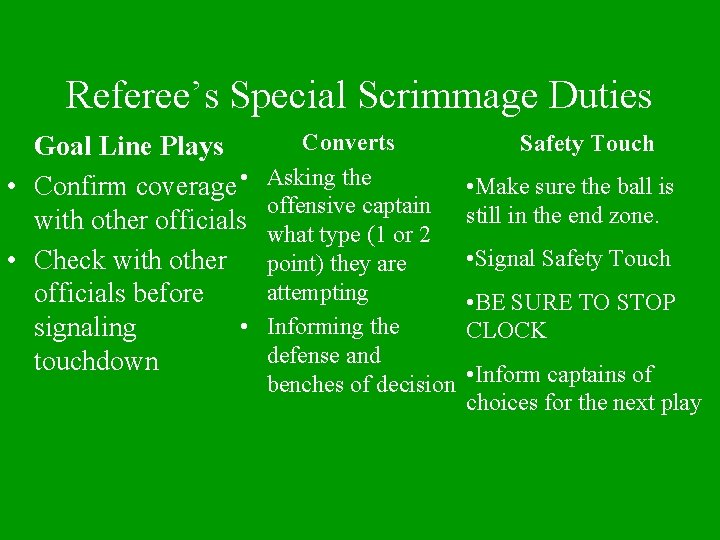 Referee’s Special Scrimmage Duties Goal Line Plays • Confirm coverage • with other officials