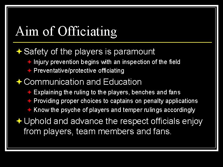 Aim of Officiating ª Safety of the players is paramount ª Injury prevention begins