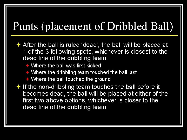 Punts (placement of Dribbled Ball) ª After the ball is ruled ‘dead’, the ball