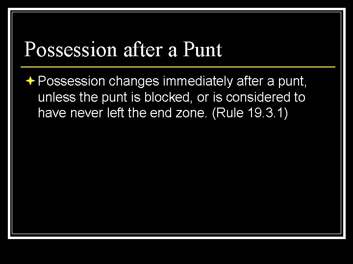 Possession after a Punt ª Possession changes immediately after a punt, unless the punt