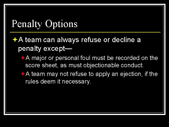 Penalty Options ªA team can always refuse or decline a penalty except— ªA major