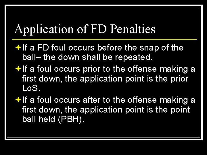 Application of FD Penalties ªIf a FD foul occurs before the snap of the