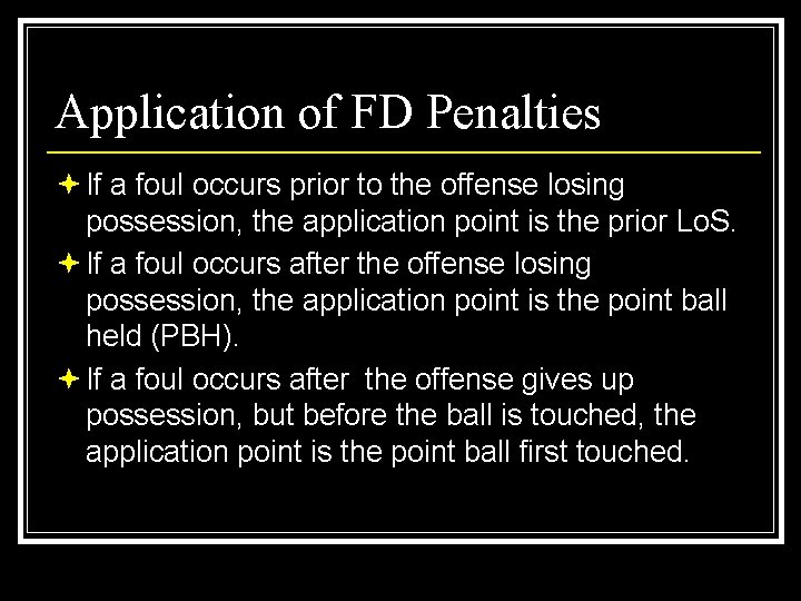 Application of FD Penalties ª If a foul occurs prior to the offense losing