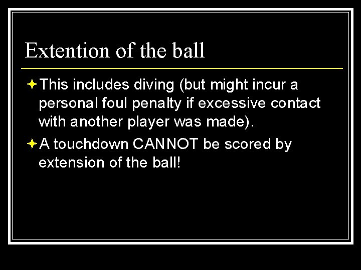 Extention of the ball ªThis includes diving (but might incur a personal foul penalty
