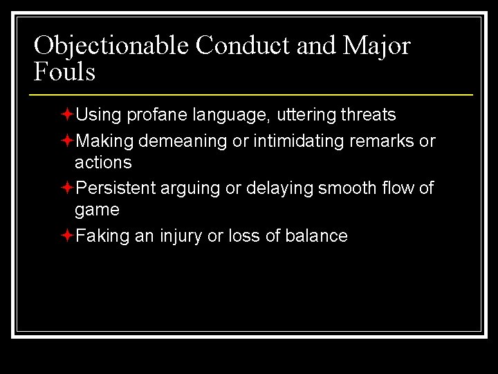 Objectionable Conduct and Major Fouls ªUsing profane language, uttering threats ªMaking demeaning or intimidating