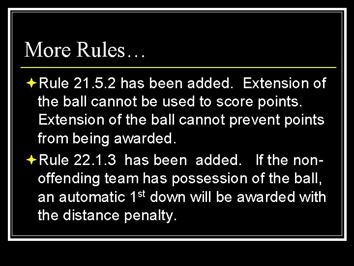 More Rules… ªRule 21. 5. 2 has been added. Extension of the ball cannot
