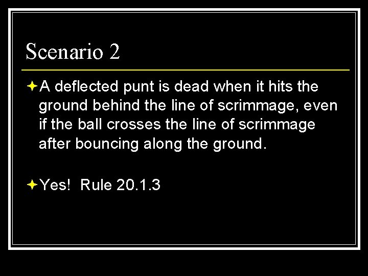 Scenario 2 ªA deflected punt is dead when it hits the ground behind the