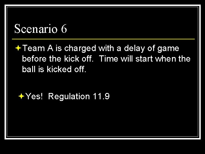 Scenario 6 ªTeam A is charged with a delay of game before the kick