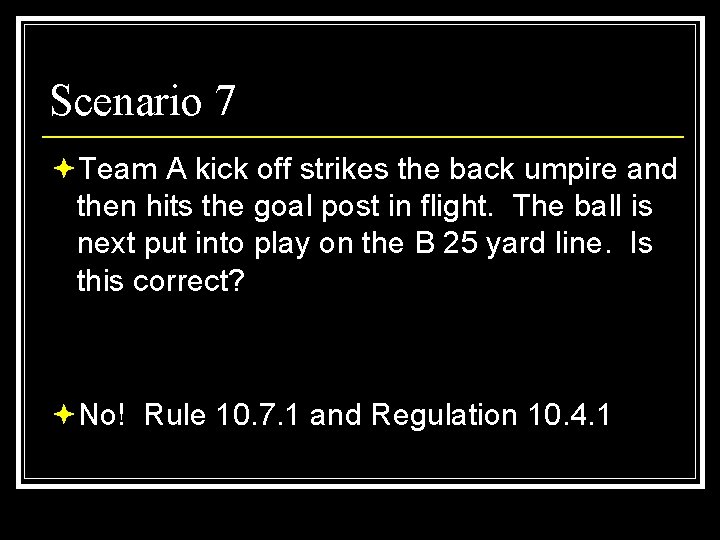 Scenario 7 ªTeam A kick off strikes the back umpire and then hits the