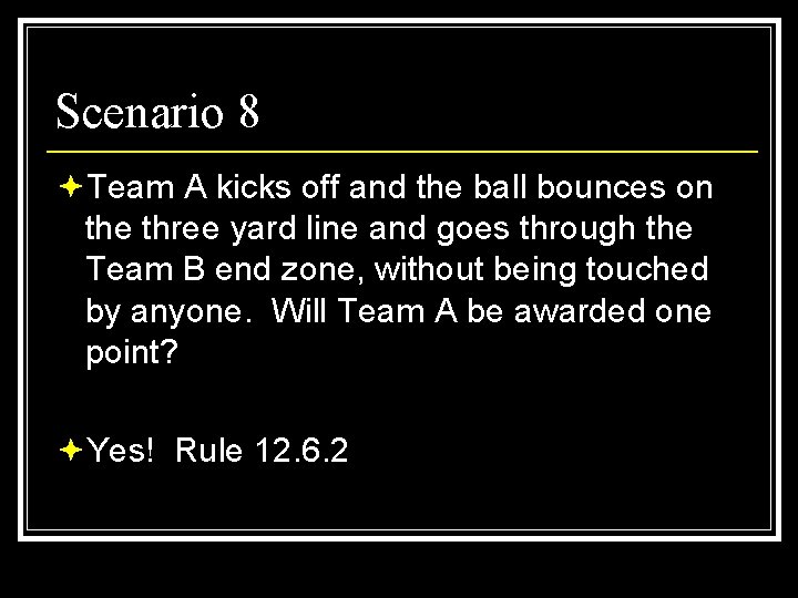 Scenario 8 ªTeam A kicks off and the ball bounces on the three yard