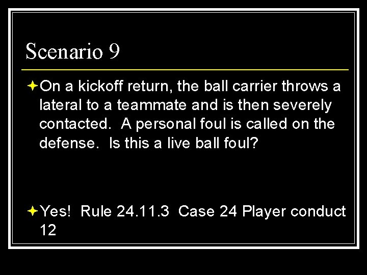 Scenario 9 ªOn a kickoff return, the ball carrier throws a lateral to a