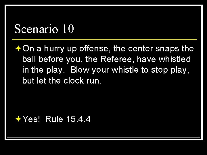 Scenario 10 ªOn a hurry up offense, the center snaps the ball before you,