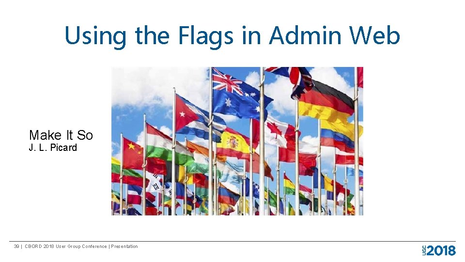 Using the Flags in Admin Web Make It So J. L. Picard 39 |