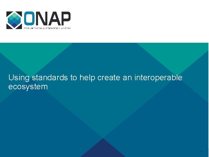 Using standards to help create an interoperable ecosystem 3 