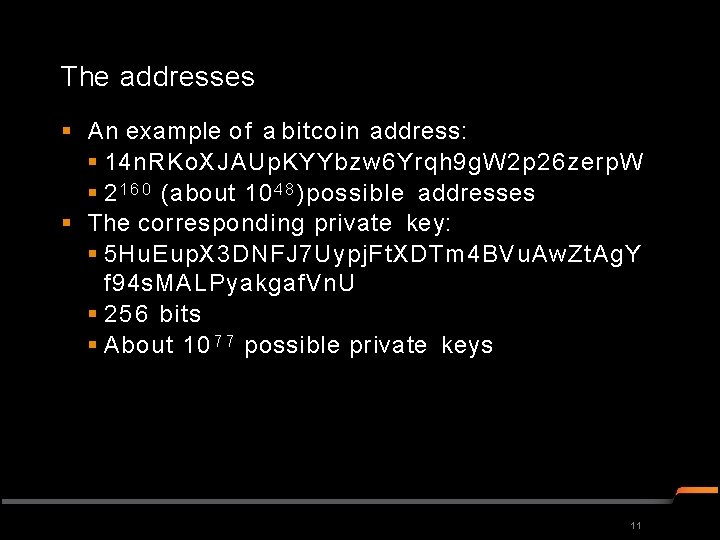 The addresses An example of a bitcoin address: 14 n. RKo. XJAUp. KYYbzw 6