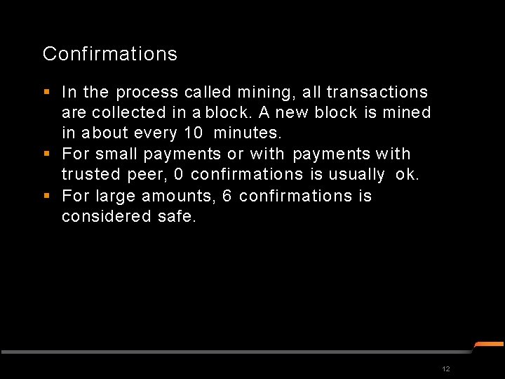 Confirmations In the process called mining, all transactions are collected in a block. A