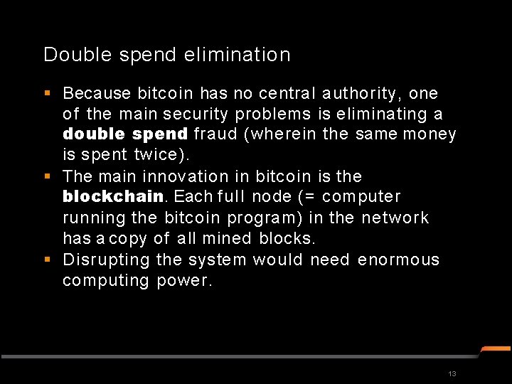 Double spend elimination Because bitcoin has no central authority, one of the main security