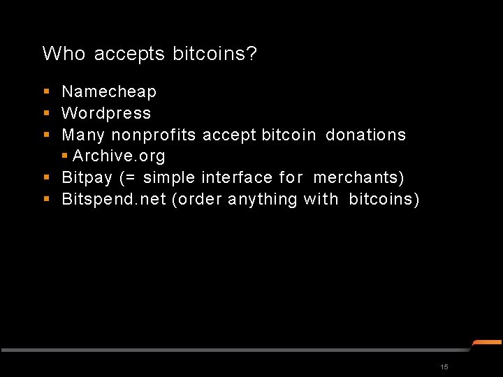 Who accepts bitcoins? Namecheap Wordpress Many nonprofits accept bitcoin donations Archive. org Bitpay (=