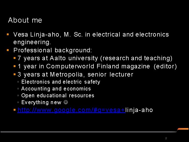 About me Vesa Linja-aho, M. Sc. in electrical and electronics engineering. Professional background: 7