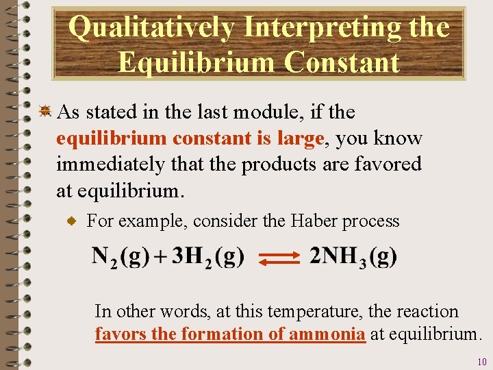 Qualitatively Interpreting the Equilibrium Constant As stated in the last module, if the equilibrium