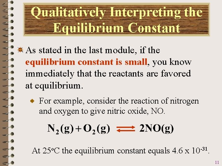 Qualitatively Interpreting the Equilibrium Constant As stated in the last module, if the equilibrium