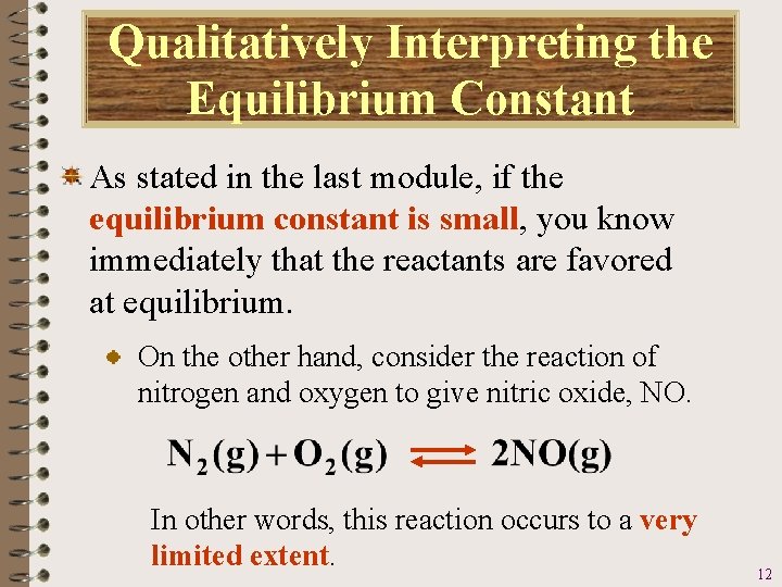 Qualitatively Interpreting the Equilibrium Constant As stated in the last module, if the equilibrium