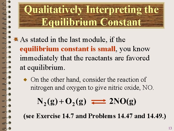 Qualitatively Interpreting the Equilibrium Constant As stated in the last module, if the equilibrium