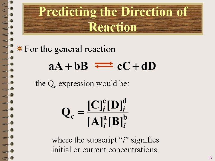 Predicting the Direction of Reaction For the general reaction the Qc expression would be: